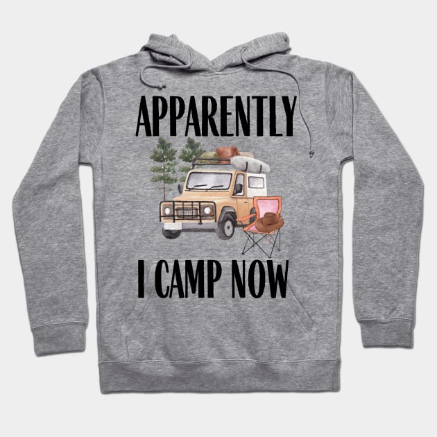 Apparently I camp now Funny Camping Quote Hoodie by Grun illustration 